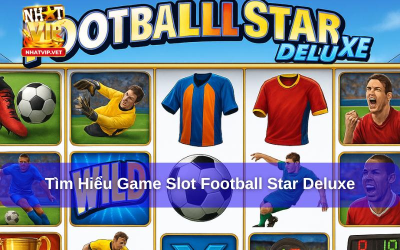 Football Star Deluxe - Trải Nghiệm Game Slot Bóng Đá Siêu Đình Đám